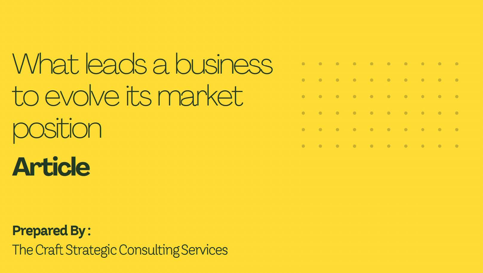 What leads a business to evolve its market position