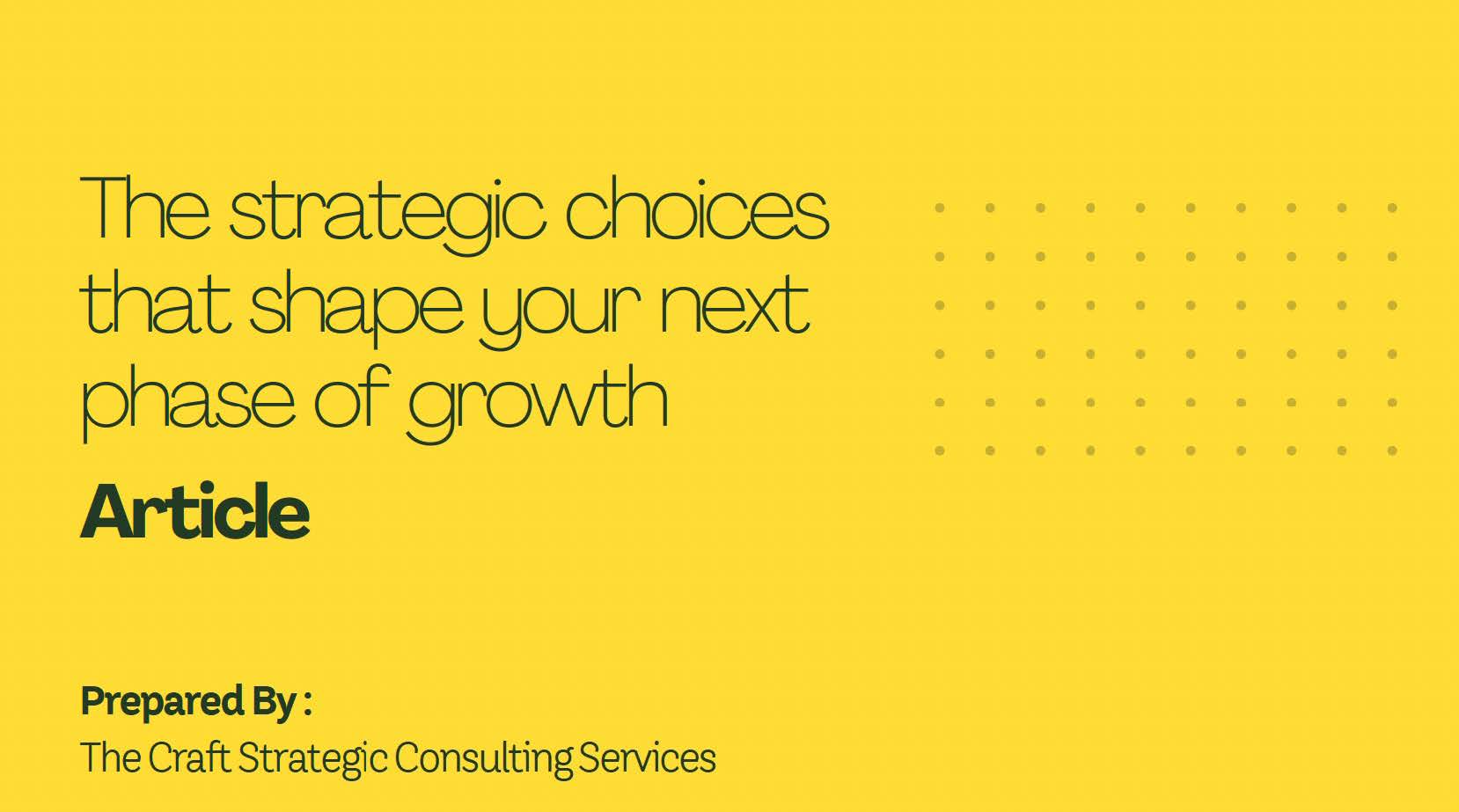 Strategic choices that shape your next phase of growth